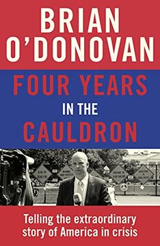 portada Four Years in the Cauldron: Telling the Extraordinary Story of America in Crisis (en Inglés)
