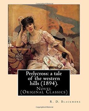 portada Perlycross: a tale of the western hills (1894). By:  R. D. Blackmore  (Original Classics).: Perlycross: a tale of the western hills is a three-volume ... story is set in eastern Devon around 1830.
