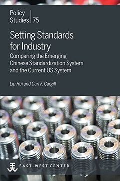 portada Setting Standards for Industry: Comparing the Emerging Chinese Standardization System and the Current Us System (Policy Studies) (in English)