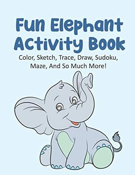 portada Fun Elephant Activity Book Color, Sketch, Trace, Draw, Sudoku, Maze, and so Much More! Elephant Coloring Book for Kids Ages 4-8, Elephant Tracing. Elephant Maze Book, 120 Pages 8. 5X11 Inches (en Inglés)