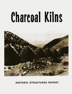 portada Charcoal Kilns: Historic Structures Report: Wildrose Canyon Death Valley National Monument (en Inglés)