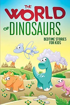 portada The World of Dinosaurs: Bedtime Stories for Kids (in English)