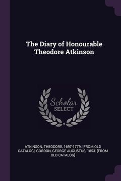 portada The Diary of Honourable Theodore Atkinson (en Inglés)