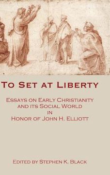 portada To Set at Liberty: Essays on Early Christianity and Its Social World in Honor of John H. Elliott (en Inglés)