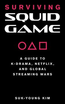 portada Surviving Squid Game: A Guide to K-Drama, Netflix, and Global Streaming Wars (en Inglés)
