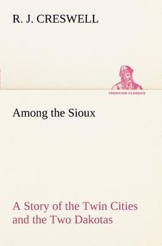 portada among the sioux a story of the twin cities and the two dakotas (en Inglés)