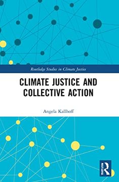 portada Climate Justice and Collective Action (Routledge Studies in Climate Justice) (in English)