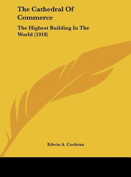 portada the cathedral of commerce: the highest building in the world (1918) (en Inglés)