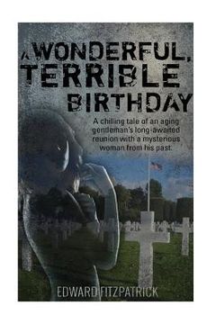 portada A Wonderful, Terrible Birthday: A chilling tale of an aging gentleman's long-awaited reunion with a mysterious woman from his past. (en Inglés)