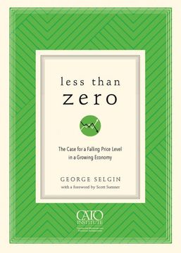 portada Less Than Zero: The Case for a Falling Price Level in a Growing Economy 