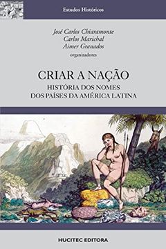 portada Criar a Nação: Hist� ria dos Nomes dos Pa�Ses da am� Rica Latina