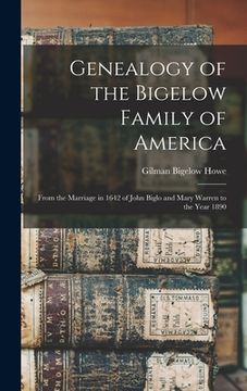 portada Genealogy of the Bigelow Family of America: From the Marriage in 1642 of John Biglo and Mary Warren to the Year 1890 (en Inglés)