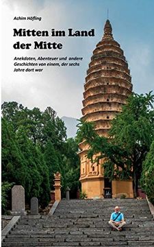 portada Mitten im Land der Mitte: Anekdoten, Abenteuer und Andere Geschichten aus China von Einem, der da war (en Alemán)
