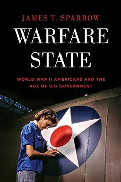 portada Warfare State: World war ii Americans and the age of big Government (in English)