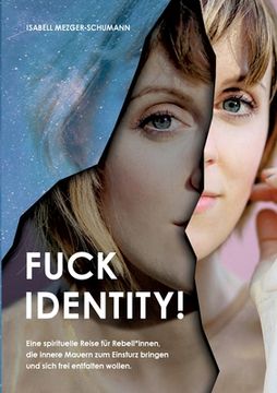 portada Fuck Identity!: Eine spirituelle Reise für Rebell*innen, die innere Mauern zum Einsturz bringen und sich frei entfalten wollen (en Alemán)
