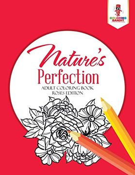 portada Nature's Perfection: Adult Coloring Book Roses Edition 