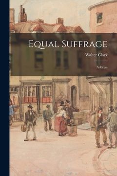 portada Equal Suffrage: Address (en Inglés)