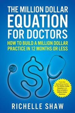 portada The Million Dollar Equation for Doctors: How to Build a Million Dollar Practice in 12 Months or Less (en Inglés)