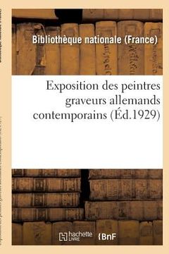 portada Exposition Des Peintres Graveurs Allemands Contemporains: Paris, Bibliothèque Nationale: 10 Juin-8 Juillet 1929 (en Francés)