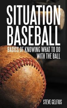 portada situation baseball: basics of knowing what to do with the ball (en Inglés)