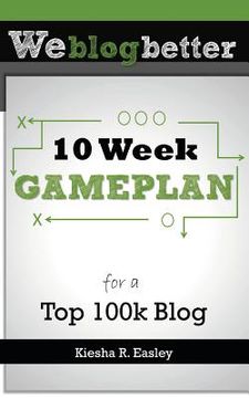portada 10 Week Gameplan for a Top 100k Blog (en Inglés)