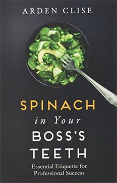 portada Spinach in Your Boss's Teeth: Essential Etiquette for Professional Success (en Inglés)