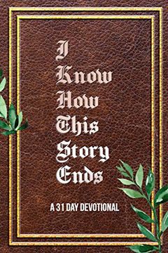 portada I Know how This Story Ends: A 31 day Devotional (en Inglés)