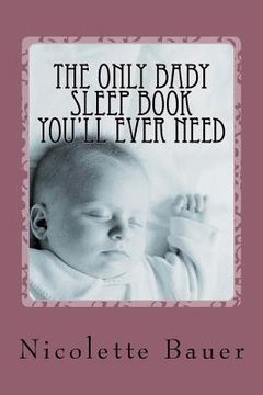 portada The Only Baby Sleep Book You'll Ever Need (en Inglés)