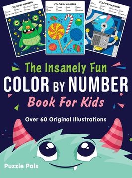 portada The Insanely Fun Color By Number Book For Kids: Over 60 Original Illustrations with Space, Underwater, Jungle, Food, Monster, and Robot Themes (en Inglés)