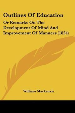 portada outlines of education: or remarks on the development of mind and improvement of manners (1824) (en Inglés)