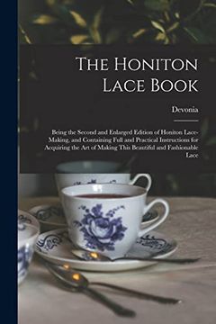 portada The Honiton Lace Book: Being the Second and Enlarged Edition of Honiton Lace-making, and Containing Full and Practical Instructions for Acqui (en Inglés)