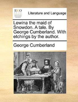 portada lewina the maid of snowdon. a tale. by george cumberland. with etchings by the author. (en Inglés)