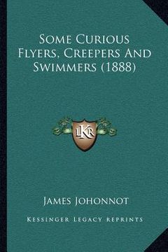 portada some curious flyers, creepers and swimmers (1888) (en Inglés)