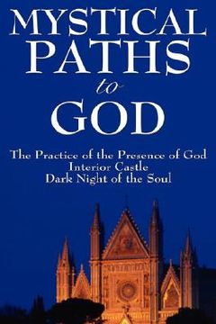 portada mystical paths to god: three journeys: the practice of the presence of god, interior castle, dark night of the soul