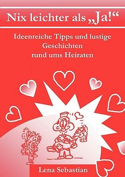 portada Nix Leichter als Ja! Ideenreiche Tipps und Lustige Geschichten Rund ums Heiraten (in German)