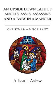 portada An Upside Down Tale Of Angels, Asses, Assassins and A Baby In A Manger: Christmas: A Miscellany