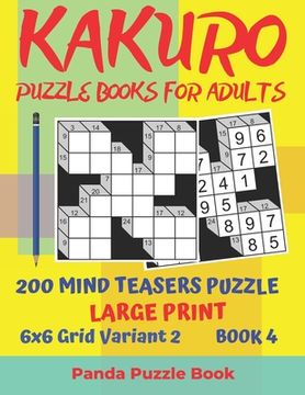 portada Kakuro Puzzle Books For Adults - 200 Mind Teasers Puzzle - Large Print - 6x6 Grid Variant 2 - Book 4: Brain Games Books For Adults - Mind Teaser Puzzl (en Inglés)