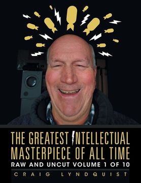 portada The Greatest Intellectual Masterpiece of All Time: Raw and Uncut Volume 1 of 10 (en Inglés)