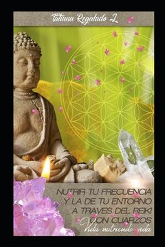 portada Nutrir Tu Frecuencia Y La De Tu Entorno A Traves Del Reiki Con Cuarzos: Vida Nutriendo Vida (spanish Edition) (in Spanish)