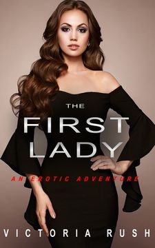 portada The First Lady: An Erotic Adventure (Lesbian Bisexual Erotica) (en Inglés)