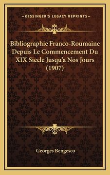 portada Bibliographie Franco-Roumaine Depuis Le Commencement Du XIX Siecle Jusqu'a Nos Jours (1907) (en Francés)