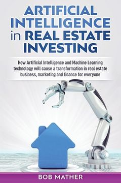 portada Artificial Intelligence in Real Estate Investing: How Artificial Intelligence and Machine Learning technology will cause a transformation in real esta