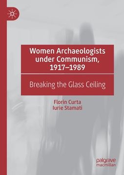 portada Women Archaeologists Under Communism, 1917-1989: Breaking the Glass Ceiling (en Inglés)