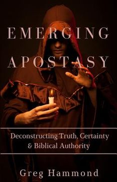portada Emerging Apostasy: Deconstructing Truth, Certainty & Biblical Authority (en Inglés)