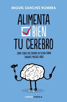 portada Alimenta Bien tu Cerebro: Cómo Tener un Cerebro en Plena Forma Durante Muchos Años (Salud) (in Spanish)