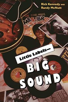 portada Little Labels -Big Sound: Small Record Companies and the Rise of American Music (en Inglés)