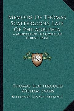 portada memoirs of thomas scattergood, late of philadelphia: a minister of the gospel of christ (1845) (en Inglés)