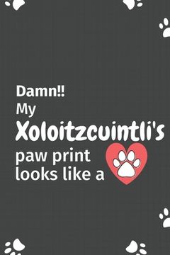 portada Damn!! my Xoloitzcuintli's paw print looks like a: For Xoloitzcuintli Dog fans