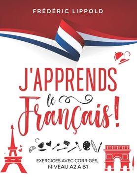 portada J'apprends le français ! - Exercices avec corrigés, niveaux A2 à B1 (en Francés)