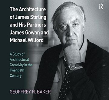 portada The Architecture of James Stirling and His Partners James Gowan and Michael Wilford: A Study of Architectural Creativity in the Twentieth Century (in English)